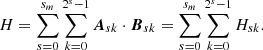 $$ \begin{aligned} H= \sum _{s=0}^{s_m}\sum _{k=0}^{2^{s}-1}\boldsymbol{A}_{sk}\cdot \boldsymbol{B}_{sk}= \sum _{s=0}^{s_m}\sum _{k=0}^{2^{s}-1}H_{sk}. \end{aligned} $$