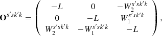 $$ \begin{aligned} \mathbf{O}^{s^{\prime} sk^{\prime} k} = \left( \begin{array}{ccc} -L&0&-W_2^{s^{\prime} sk^{\prime} k} \\ 0&-L&W_1^{s^{\prime} sk^{\prime} k} \\ W_2^{s^{\prime} sk^{\prime} k}&-W_1^{s^{\prime} sk^{\prime} k}&-L \\ \end{array} \right), \end{aligned} $$