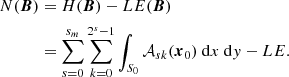 $$ \begin{aligned} N(\boldsymbol{B})&= H(\boldsymbol{B}) - LE(\boldsymbol{B}) \nonumber \\&= \sum _{s=0}^{s_m}\sum _{k=0}^{2^s-1}\int _{S_0}\mathcal{A} _{sk}({\boldsymbol{x}_0}){\ \mathrm{d} }x {\ \mathrm{d} }y- LE. \end{aligned} $$