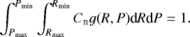 \begin{equation*} \int_{P_{\textrm{max}}}^{P_{\textrm{min}}}\int_{R_{\textrm{max}}}^{R_{\textrm{min}}}C_{\textrm{n}} g(R,P)\textrm{d}R\textrm{d}P=1.\end{equation*}