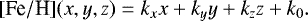 \begin{equation*} [\textrm{Fe}/\textrm{H}](x, y, z)=k_{x} x+ k_y y+k_z z+ k_0. \end{equation*}
