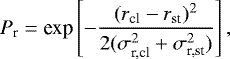 \begin{equation*} P_{\textrm{r}}=\textrm{exp}\left[-\frac{(r_{\textrm{cl}}-r_{\textrm{st}})^2}{2(\sigma_{\textrm{r,cl}}^2+\sigma_{\textrm{r,st}}^2)}\right],\end{equation*}