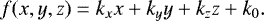 \begin{equation*} f(x,y,z)=k_x x + k_y y + k_z z +k_0.\end{equation*}