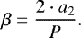 \begin{equation*} \beta = \frac{2 \cdot a_{2}}{P}. \end{equation*}
