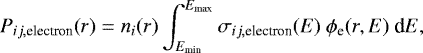 \begin{equation*} P_{ij,\textrm{electron}}(r) = n_i(r) \int_{E_{\textrm{min}}}^{E_{\textrm{max}}} \sigma_{ij,\textrm{electron}}(E)\ \phi_{\textrm{e}}(r,E) \ \textrm{d}E ,\end{equation*}