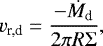 \begin{equation*} v_{\textrm{r,d}} = { - \dot{M}_{\textrm{d}} \over 2 \pi R \Sigma }, \end{equation*}