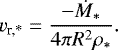 \begin{equation*} v_{\textrm{r,*}} = { - \dot{M}_* \over 4 \pi R^2 \rho_* }. \end{equation*}
