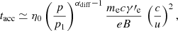$$ \begin{aligned} t_{\rm acc}\simeq \eta _0 \left(\frac{p}{p_{1}}\right)^{\alpha _{\rm diff}-1} \frac{m_{\rm e} c \gamma \prime _{\rm e}}{e B}\,\left(\frac{c}{u}\right)^2 ,\end{aligned} $$