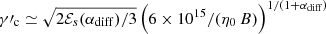 $ \gamma{\prime}_{\mathrm{c}}\simeq\sqrt{2 \mathcal{E}_s(\alpha_{\mathrm{diff}})/3 } \left(6\times 10^{15}/(\eta_0\, B) \right)^{1/(1 + \alpha_{\mathrm{diff}} )} $