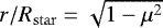 $r/R_{\mathrm{star}} = \sqrt{1-\mu^{2}}$