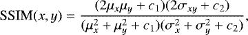 \begin{equation*} \hbox{SSIM}(x,y) = \frac{(2\mu_x\mu_y + c_1)(2\sigma_{xy} + c_2)}{(\mu_x^2 + \mu_y^2 + c_1)(\sigma_x^2 + \sigma_y^2 + c_2)},\end{equation*}