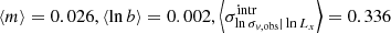 $ \left < m\right > =0.026, \left < \ln b\right > =0.002, \left < \sigma^{\mathrm{intr}}_{\ln \sigma_{v, \mathrm{obs}}|\ln L_x}\right > =0.336 $