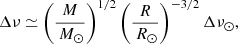 $$ \begin{aligned} \Delta \nu \simeq \left({M \over \,{M}_\odot }\right)^{1/2} \left( {R \over \,{R}_\odot } \right)^{-3/2} \Delta \nu _\odot , \end{aligned} $$