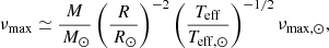 $$ \begin{aligned} \nu _{\rm max} \simeq {M \over \,{M}_\odot } \left( {R \over \,{R}_\odot } \right)^{-2} \left({T_{\rm eff} \over T_{\rm eff, \odot }} \right) ^{-1/2} \nu _{\rm max, \odot }, \end{aligned} $$