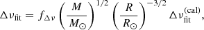$$ \begin{aligned} \Delta \nu _{\rm fit} = f_{\Delta \nu } \left({M \over \,{M}_\odot }\right)^{1/2} \left( {R \over \,{R}_\odot } \right)^{-3/2} \Delta \nu _{\rm fit}^\mathrm{(cal)}, \end{aligned} $$