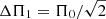 $ \Delta \Pi_1 = \Pi_0/\sqrt{2} $