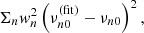 $$ \begin{aligned} \Sigma _n w_n^2 \left(\nu _{n0}^\mathrm{(fit)} -\nu _{n0}\right)^2 , \end{aligned} $$