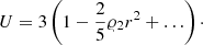 $$ \begin{aligned} U = 3 \left( 1 - {2 \over 5} \varrho _2 r^2 + \ldots \right)\cdot \end{aligned} $$