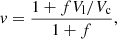 $$ \begin{aligned} { v} = \frac{1 + f V_{\rm l}/V_{\rm c}}{1+f}, \end{aligned} $$