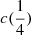 $ c(\frac{1}{4}) $