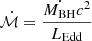 $ \dot{\mathcal{M}} = \frac{ \dot{M_{\mathrm{BH}}}c^{2}}{L_{\mathrm{Edd}}} $
