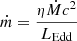 $ \dot{m} = \frac{\eta \dot{M}c^{2}}{L_{\mathrm{Edd}}} $