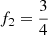 $ f_{2} = \frac{3}{4} $