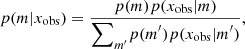 $$ \begin{aligned} p(m|x_{\rm obs}) = \frac{p(m) p(x_{\rm obs}|m)}{\displaystyle {\sum }_{m^{\prime }} p(m^{\prime }) p(x_{\rm obs}|m^{\prime })}, \end{aligned} $$