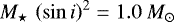 ${M_{\star}\,\left(\sin{i}\right)^{2}} = 1.0~{{M}_{\odot}}{}$