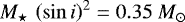 ${M_{\star}\,\left(\sin{i}\right)^{2}}{} = 0.35~{{M}_{\odot}}$