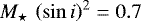 ${M_{\star}\,\left(\sin{i}\right)^{2}} = 0.7$