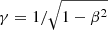$ \gamma = 1/\sqrt{1-\beta^2} $