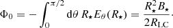 $$ \begin{aligned} \Phi _0 = -\int _0^{\pi /2} \mathrm{d}\theta \, R_\star E_\theta (R_\star ) = \frac{R_\star ^2 B_\star }{2R_{\rm LC}}\cdot \end{aligned} $$