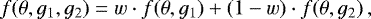 \begin{equation*}f(\theta,g_1,g_2)= w \cdot f(\theta,g_1) + (1-w) \cdot f(\theta,g_2)\,, \end{equation*}