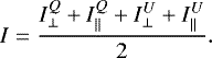 \begin{equation*}I = \frac{I^Q_{\perp} + I^Q_{\parallel} + I^U_{\perp} + I^U_{\parallel}}{2}. \end{equation*}