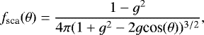 \begin{equation*}f_{\textrm{sca}}(\theta)=\frac{1-g^2}{4 \pi (1+g^2-2 g \textrm{cos} (\theta))^{3/2}}, \end{equation*}