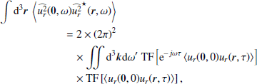 $$ \begin{aligned}&\displaystyle \int {\mathrm{d} }^3{\boldsymbol{r}}~\left\langle \widehat{u_r^2}({\boldsymbol{0}},\omega )\widehat{u_r^2}^{\star }({\boldsymbol{r}},\omega )\right\rangle \nonumber \\&\qquad \qquad \qquad =2\times (2\pi )^2 \nonumber \\&\qquad \qquad \qquad \quad \times \displaystyle \int \int {\mathrm{d} }^3{\boldsymbol{k}}{\mathrm{d} }\omega ^{\prime }~\mathrm{TF} \left[\mathrm{e}^{-j\omega \tau } \left\langle u_r({\boldsymbol{0}},0)u_r({\boldsymbol{r}},\tau )\right\rangle \right]\nonumber \\&\qquad \qquad \qquad \quad \times \mathrm{TF} \left[\left\langle u_r({\boldsymbol{0}},0)u_r({\boldsymbol{r}},\tau )\right\rangle \right], \end{aligned} $$
