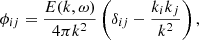 $$ \begin{aligned} \phi _{ij} = \dfrac{E(k,\omega )}{4\pi k^2}\left(\delta _{ij} - \dfrac{k_i k_j}{k^2}\right), \end{aligned} $$