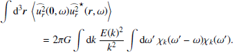 $$ \begin{aligned}&\displaystyle \int {\mathrm{d} }^3{\boldsymbol{r}}~\left\langle \widehat{u_r^2}({\boldsymbol{0}},\omega )\widehat{u_r^2}^{\star }({\boldsymbol{r}},\omega )\right\rangle \nonumber \\&\qquad \qquad = 2\pi G\displaystyle \int {\mathrm{d} } k~\dfrac{E(k)^2}{k^2}\displaystyle \int {\mathrm{d} }\omega ^{\prime }~\chi _k(\omega ^{\prime }-\omega )\chi _k(\omega ^{\prime }). \end{aligned} $$