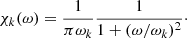 $$ \begin{aligned} \chi _k(\omega ) = \dfrac{1}{\pi \omega _k}\dfrac{1}{1 + (\omega /\omega _k)^2}\cdot \end{aligned} $$