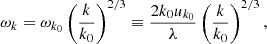 $$ \begin{aligned} \omega _k = \omega _{k_0}\left(\dfrac{k}{k_0}\right)^{2/3} \equiv \dfrac{2k_0 u_{k_0}}{\lambda }\left(\dfrac{k}{k_0}\right)^{2/3}, \end{aligned} $$
