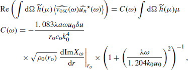 $$ \begin{aligned}&\mathrm{Re} \left(\displaystyle \int {\mathrm{d} }\Omega ~\widetilde{h}(\mu ) \left\langle \widehat{{ v}_\mathrm{osc} }(\omega )\widehat{u_n}^{\star }(\omega ) \right\rangle \right) = C(\omega )\displaystyle \int {\mathrm{d} }\Omega ~\widetilde{h}(\mu )\mu \nonumber \\&C(\omega ) = -\dfrac{1.083 \lambda a\omega u_0 \delta u}{r_\mathrm{o} c_\mathrm{o} k_0^4} \nonumber \\&\qquad \quad \; \times \sqrt{\rho _0(r_\mathrm{o} )}\left.\dfrac{{\mathrm{d} }\mathrm{Im} X_\omega }{{\mathrm{d} } r}\right|_{r_o} \times \left(1 + \left(\dfrac{\lambda \omega }{1.204 k_0 u_0}\right)^2\right)^{-1}, \end{aligned} $$