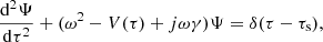 $$ \begin{aligned} \dfrac{{\mathrm{d} }^2\Psi }{{\mathrm{d} }\tau ^2} + (\omega ^2 - V(\tau ) + j\omega \gamma )\Psi = \delta (\tau -\tau _\mathrm{s} ), \end{aligned} $$