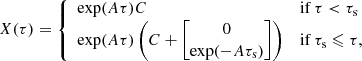$$ \begin{aligned} X(\tau ) = \left\{ \begin{array}{ll} \exp (A\tau ) C&\mathrm{ if } \,\tau < \tau _\mathrm{s} \\ \exp (A\tau ) \left(C + \begin{bmatrix} 0 \\ \exp (-A\tau _\mathrm{s} ) \end{bmatrix} \right)&\mathrm{ if } \,\tau _\mathrm{s} \leqslant \tau , \end{array} \right. \end{aligned} $$