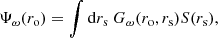 $$ \begin{aligned} \Psi _\omega (r_\mathrm{o} ) = \displaystyle \int {\mathrm{d} } r_\mathrm{s} ~G_\omega (r_\mathrm{o} , r_\mathrm{s} ) S(r_\mathrm{s} ), \end{aligned} $$