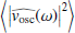$ \left\langle \left|\widehat{\mathit{v}_{\mathrm{osc}}}(\omega)\right|^2 \right\rangle $