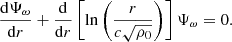 $$ \begin{aligned} \dfrac{{\mathrm{d} }\Psi _\omega }{{\mathrm{d} } r} + \dfrac{{\mathrm{d} }}{{\mathrm{d} } r}\left[\ln \left(\dfrac{r}{c\sqrt{\rho _0}}\right)\right] \Psi _\omega = 0. \end{aligned} $$