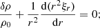 $$ \begin{aligned} \dfrac{\delta \rho }{\rho _0} + \dfrac{1}{r^2}\dfrac{{\mathrm{d} } (r^2\xi _r)}{{\mathrm{d} } r} = 0; \end{aligned} $$