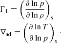 $$ \begin{aligned}&\Gamma _1 \equiv \left(\dfrac{\partial \ln p}{\partial \ln \rho }\right)_s \nonumber \\&\nabla _\mathrm{ad} \equiv \left(\dfrac{\partial \ln T}{\partial \ln p}\right)_s\cdot \end{aligned} $$