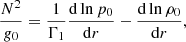 $$ \begin{aligned} \dfrac{N^2}{{g}_0} = \dfrac{1}{\Gamma _1}\dfrac{{\mathrm{d} } \ln p_0}{{\mathrm{d} } r} - \dfrac{{\mathrm{d} }\ln \rho _0}{{\mathrm{d} } r}, \end{aligned} $$